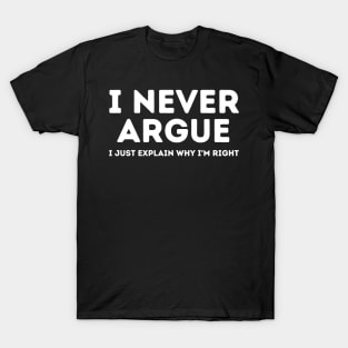 Never Argue I Just Explain Why I'm Right T-Shirt